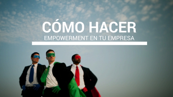 c�mo hacer empowerment en tu empresa